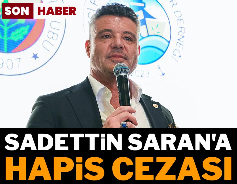 Son dakika.. Fenerbahçe Spor Kulübü Başkanı Sadettin Saran'a hapis cezası