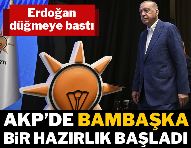 Erdoğan düğmeye bastı: AKP'de 'bambaşka' bir hazırlık başladı