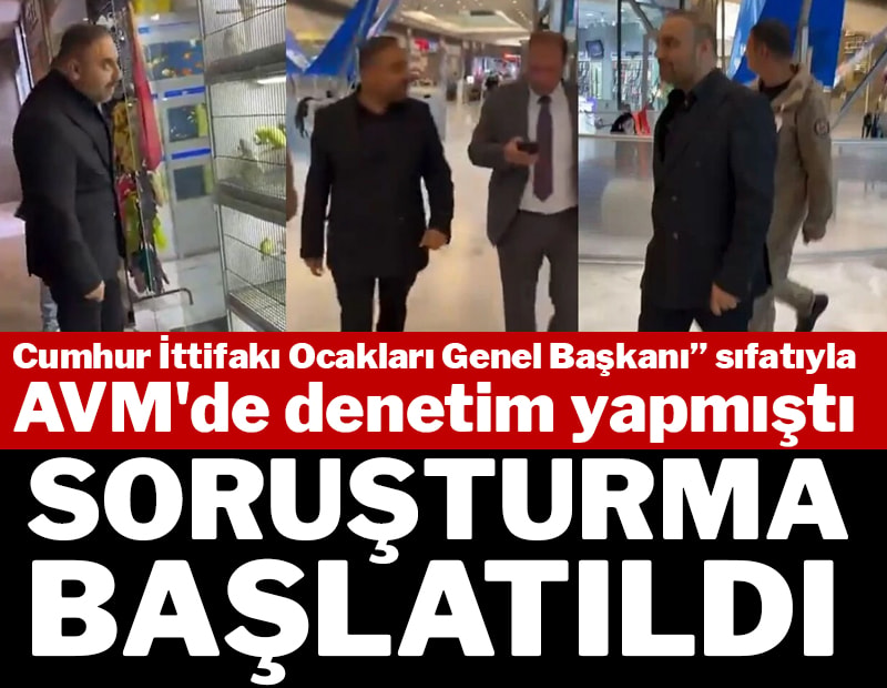 AVM'de denetim yapan Cumhur İttifakı Ocakları Genel Başkanı Ferhat Aydoğan'a soruşturma...