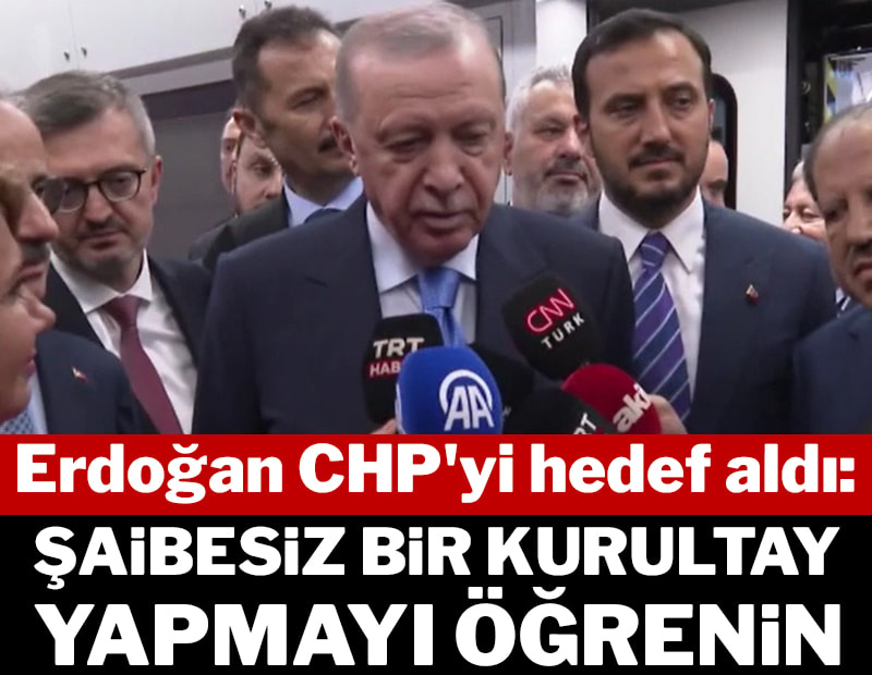 Erdoğan CHP'yi hedef aldı: Şaibesiz bir kurultay yapmayı öğrenin