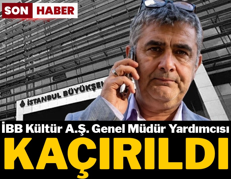 SON DAKİKA...  İBB Kültür AŞ Genel Müdür Yardımcısı Erhan Karaal kaçırıldı