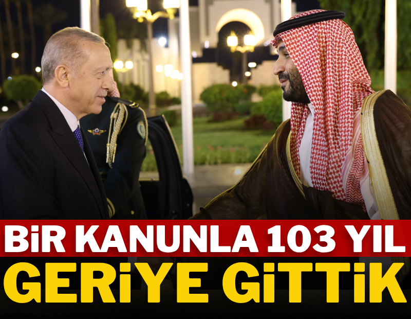 Bir kanunla 103 yıl geriye gittik