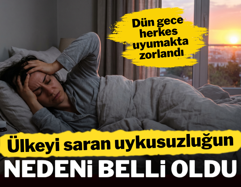 Dün gece herkes uyumakta zorlandı! Ülkeyi saran uykusuzluğun nedeni belli oldu