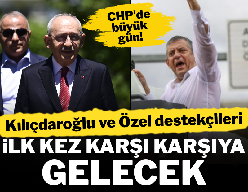 CHP'de büyük gün! Özel ve Kılıçdaroğlu destekçileri ilk kez karşı karşıya gelecek