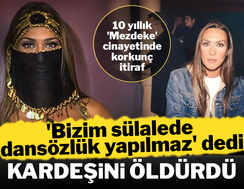 'Bizim sülalede dansözlük yapılmaz' dedi, kardeşini öldürdü