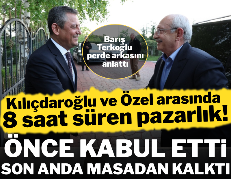 Kılıçdaroğlu ve Özel arasında 8 saat süren pazarlık! Son anda masadan kalktı