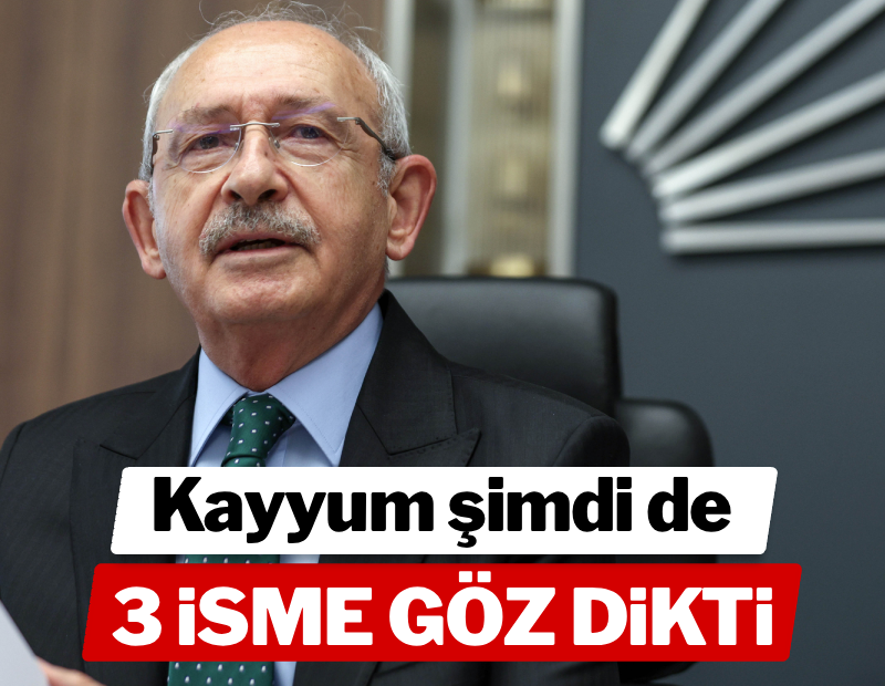 Kayyum şimdi de üç isme gözünü dikti