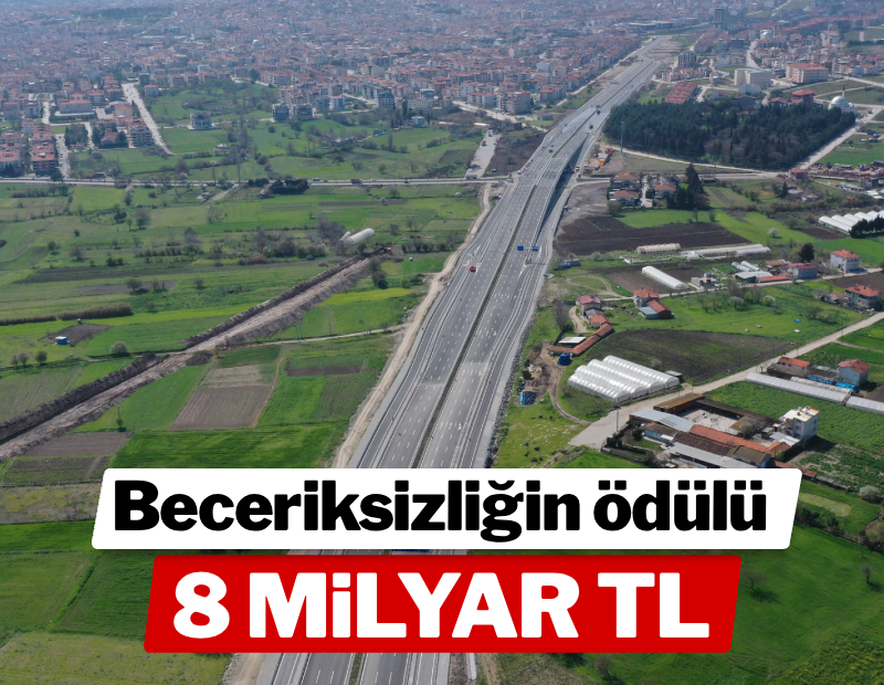 Beceriksizliğin ödülü 8 milyar TL