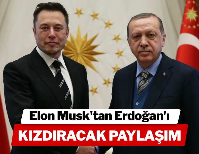 Elon Musk'tan Erdoğan'ı kızdıracak paylaşım