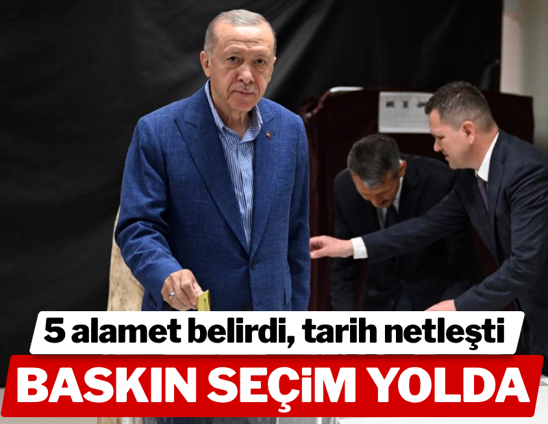5 alamet belirdi, baskın seçim tarihi netleşti