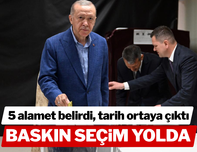 5 alamet belirdi, baskın seçim tarihi netleşti