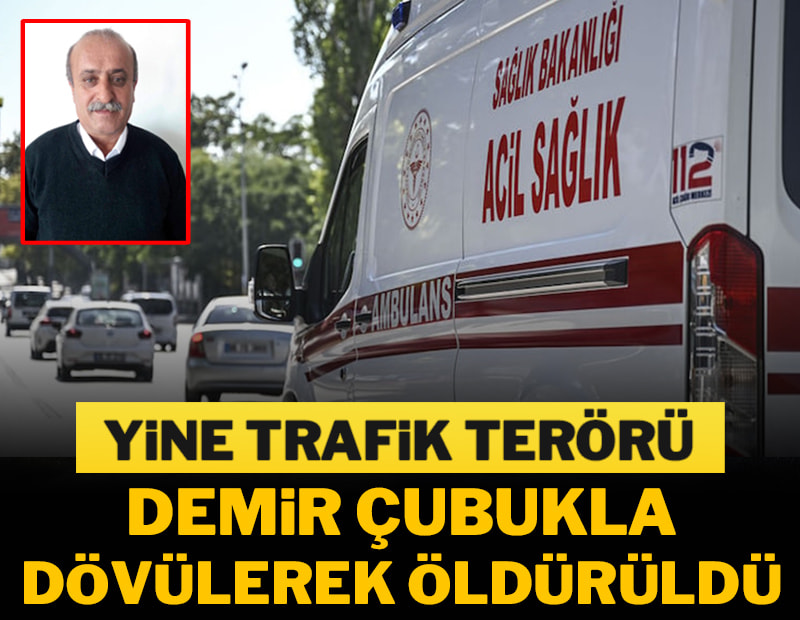 Trafik tartışmasında demir çubukla dövülerek öldürüldü
