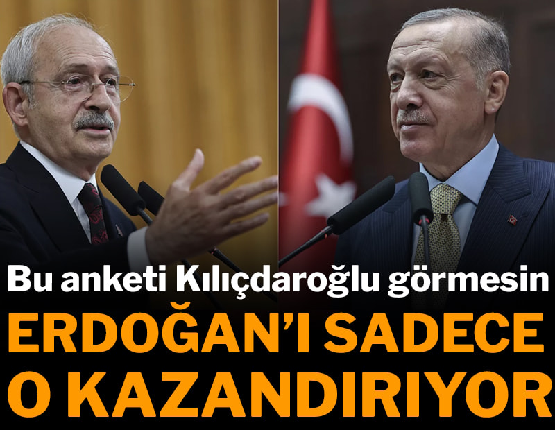 Bu anketi Kılıçdaroğlu görmesin: Erdoğan’ı sadece o kazandırıyor