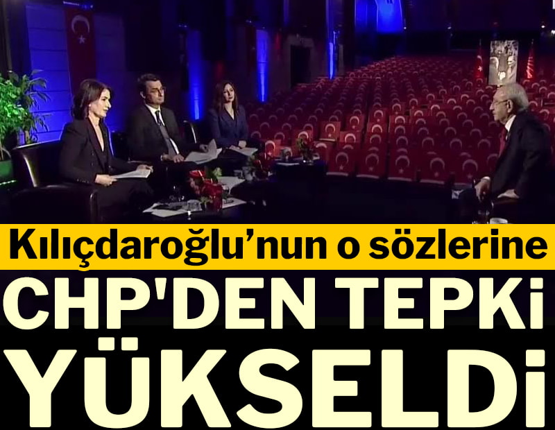 Kemal Kılıçdaroğlu’nun o sözlerine CHP'den tepki yükseldi