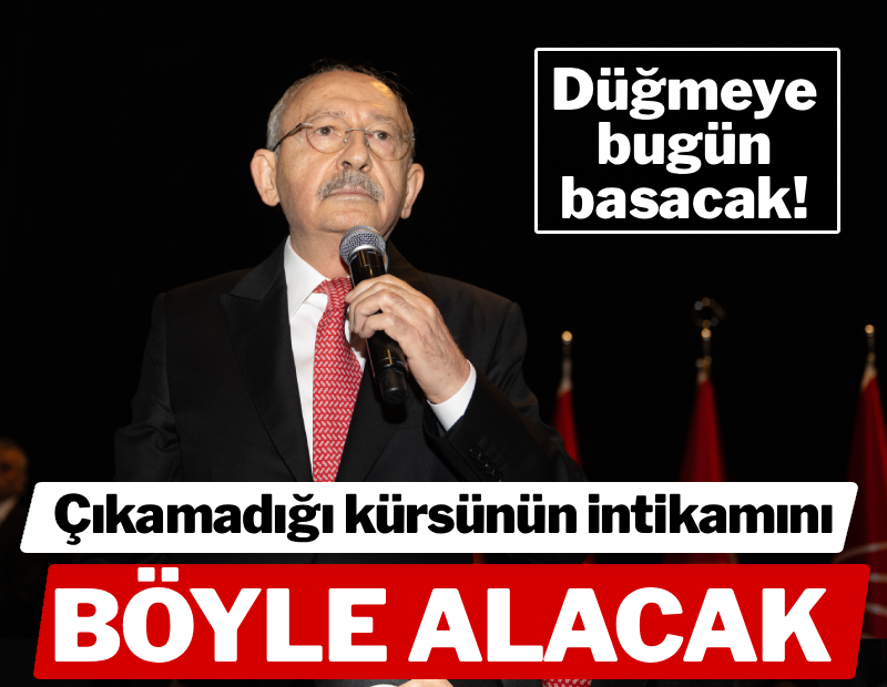 Kılıçdaroğlu düğmeye bugün basacak, çıkamadığı kürsünün intikamını böyle alacak!