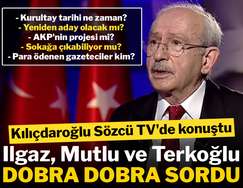 Kemal Kılıçdaroğlu Sözcü TV'de konuştu: Gazeteciler dobra dobra sordu!