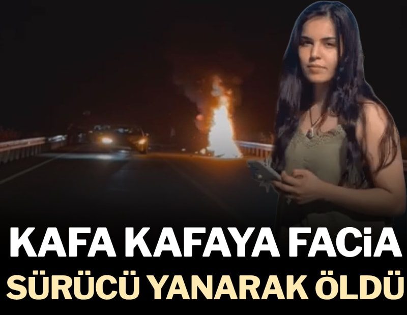 Kafa kafaya facia: Sürücü yanarak hayatın kaybetti