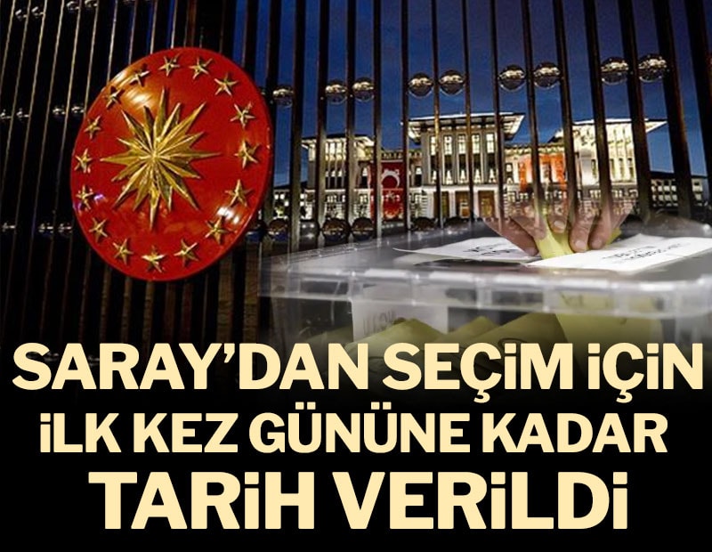 Saray'dan seçim için ilk kez gününe kadar tarih verildi