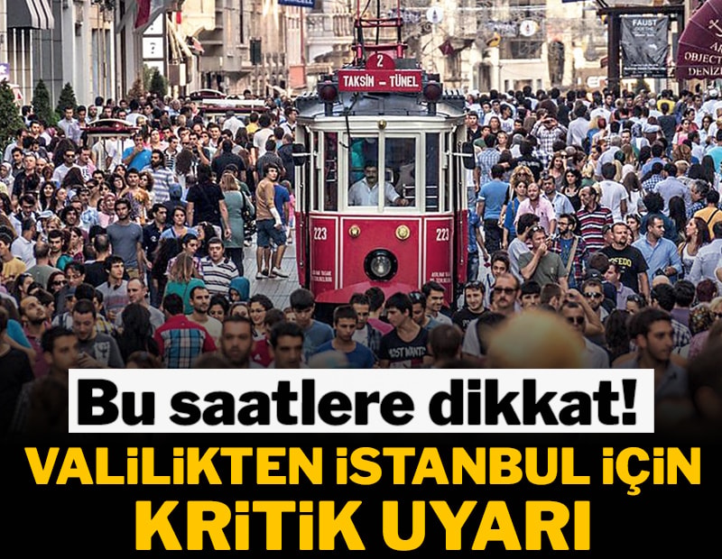 Valilikten İstanbul için kritik uyarı geldi