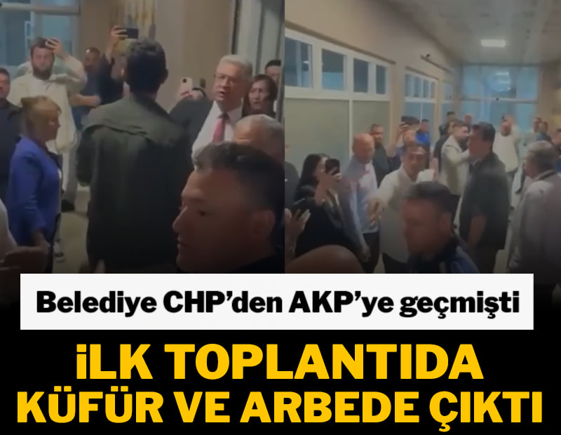 Belediye CHP’den AKP’ye geçmişti: İlk toplantıda küfür ve arbede çıktı