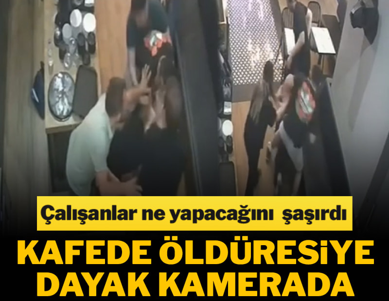 Kafede öldüresiye dayak kameraya yansıdı