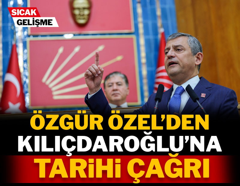 CHP lideri Özel'den Kılıçdaroğlu'na tarihi çağrı