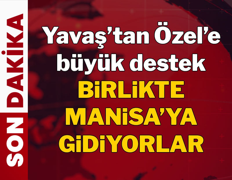 Yavaş'tan Özel'e büyük destek: Birlikte Manisa'ya gidiyorlar