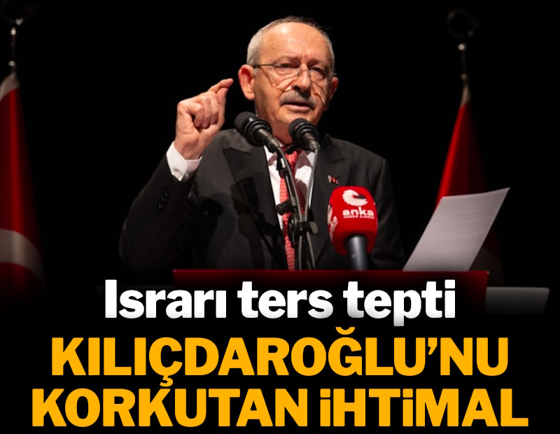 Kılıçdaroğlu'nu korkutan ihtimal