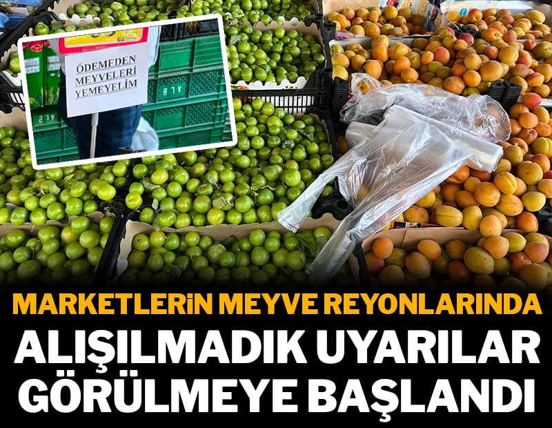 Marketlerin meyve reyonlarında alışılmadık uyarılar görülmeye başlandı