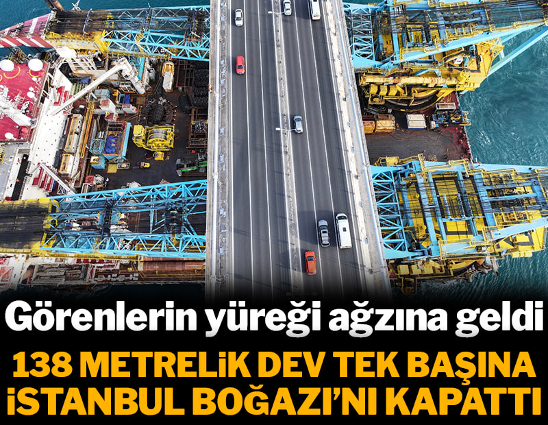 Boğaz'da tüm ulaşım kapatıldı: 138 metrelik dev İstanbul'da