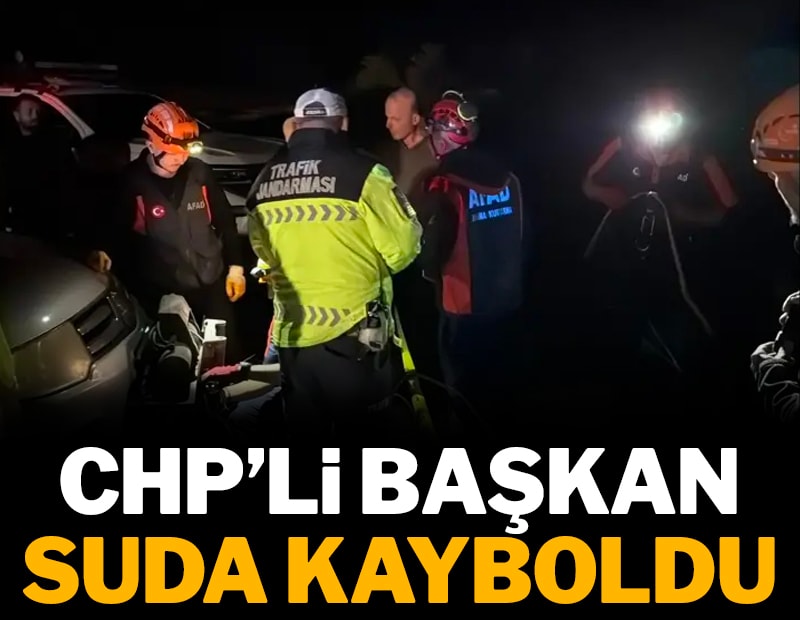 CHP'li başkan suda kayboldu