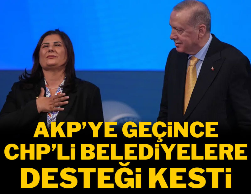 AKP'ye geçti CHP belediyelerine desteği kesti