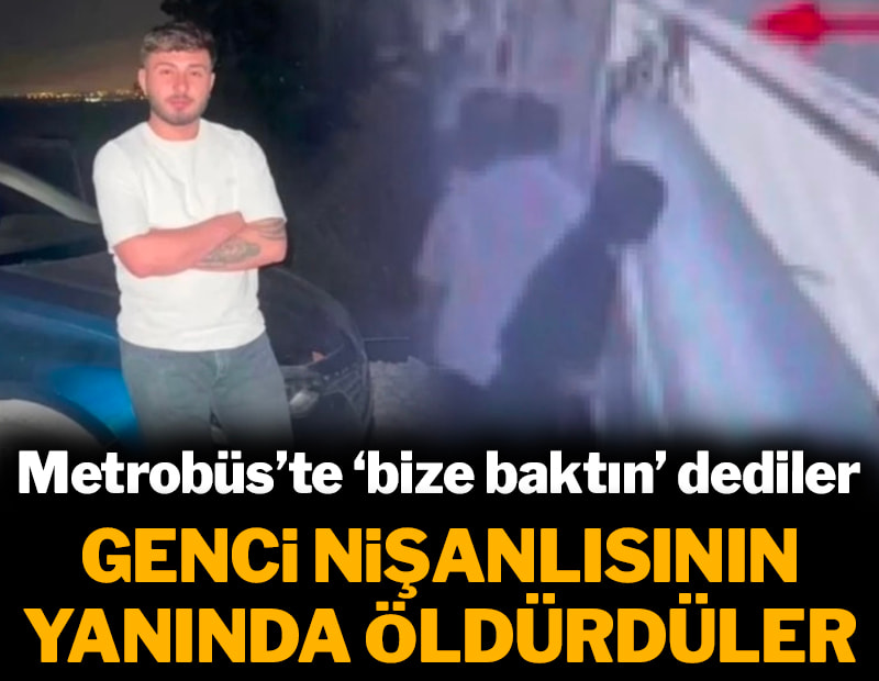'Yan baktın' kavgasında genci nişanlısının yanında öldürdüler