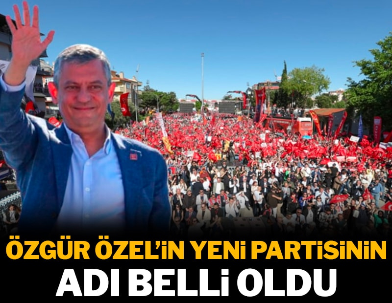 Özgür Özel’in yeni partisinin adı belli oldu
