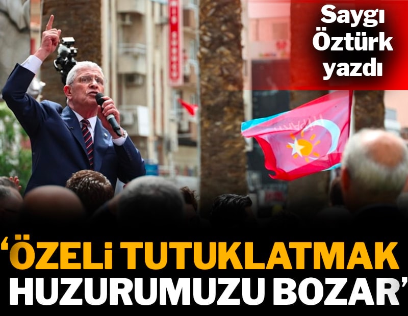 'Özel'i tutuklatmak, huzurumuzu bozar'