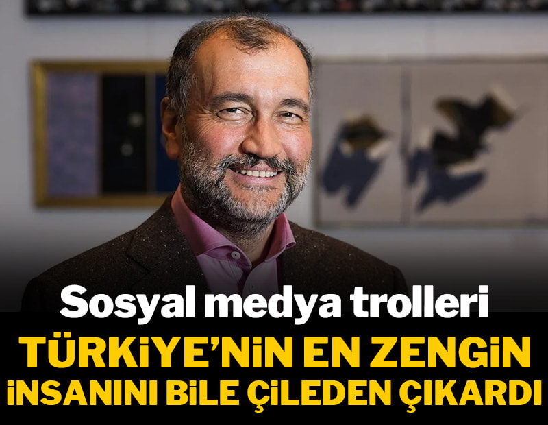 Sosyal medya trolleri Türkiye'nin en zengin insanını bile çileden çıkardı