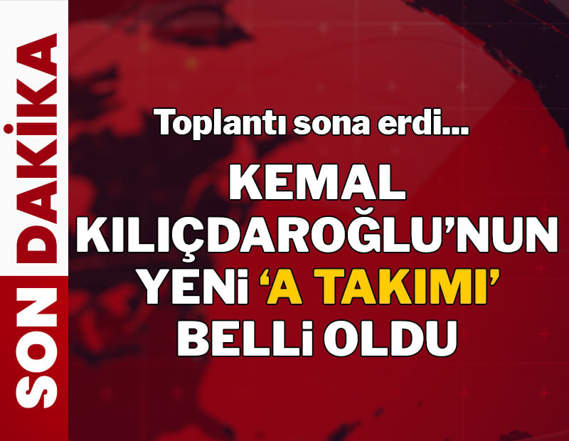 SON DAKİKA | Kemal Kılıçdaroğlu'nun A Takımı belli oldu