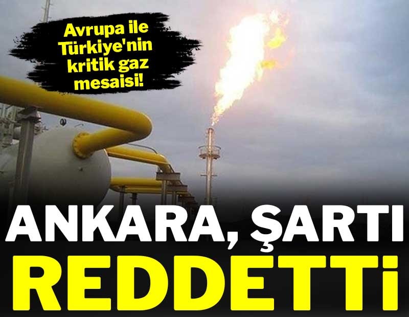 Avrupa ile Türkiye'nin kritik gaz mesaisi! Ankara şartı reddetti