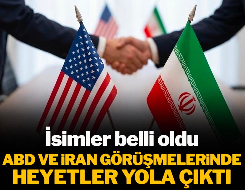 İsimler belli oldu: ABD ve İran görüşmelerinde heyetler yola çıktı