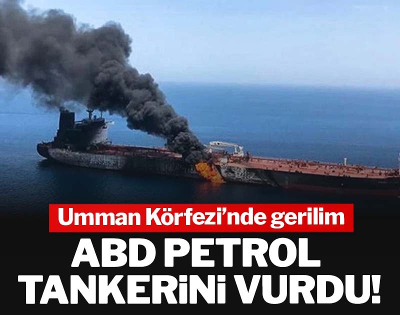 ABD Umman Körfezi’nde petrol tankerini vurdu