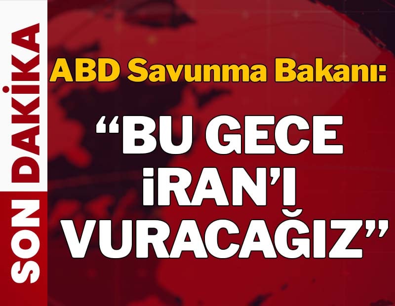 Son dakika... ABD Savunma Bakanı Hegseth: Bu gece İran’ı vuracağız