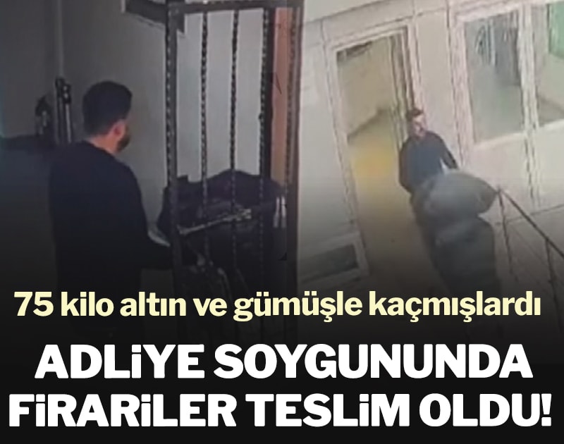 Adliye soygununda firariler teslim oldu! 75 kilo altın ve gümüşle kaçmışlardı