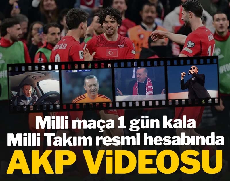 Milli maça 1 gün kala Milli Takım resmi hesabında AKP videosu