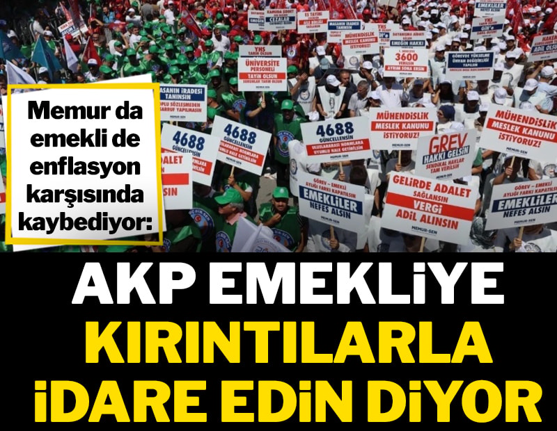 AKP emekliye kırıntılarla idare edin diyor