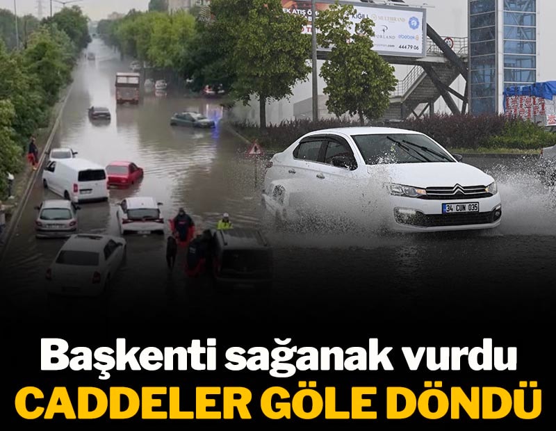 Başkent'i sağanak vurdu: Caddeler göle döndü