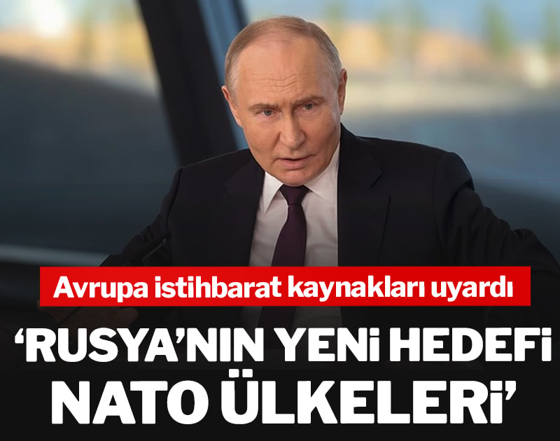 Avrupa istihbarat kaynakları uyardı: Rusya’nın yeni hedefi NATO ülkeleri