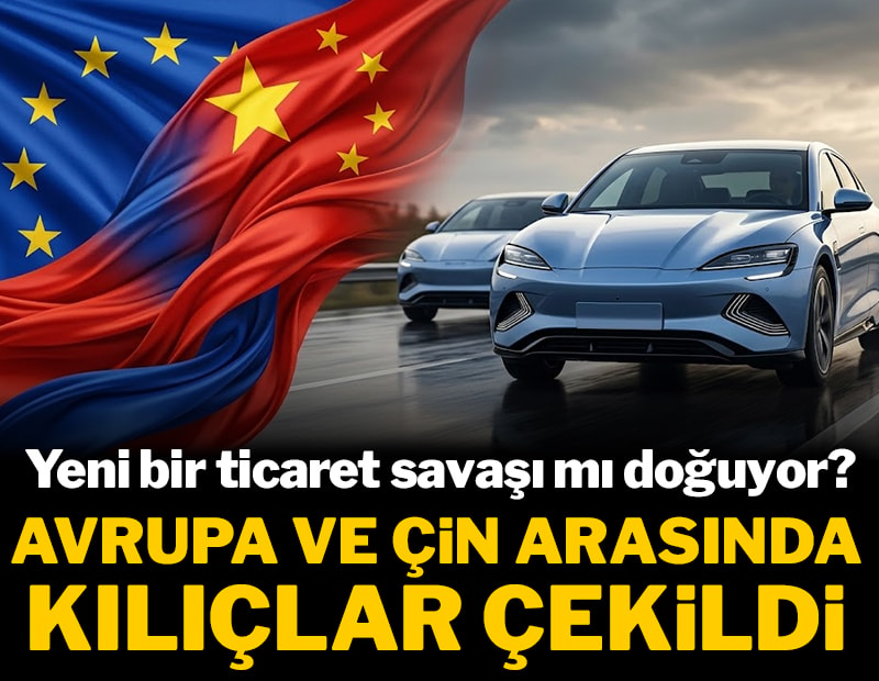 Yeni bir ticaret savaşı mı doğuyor? Avrupa ve Çin arasında kılıçlar çekildi