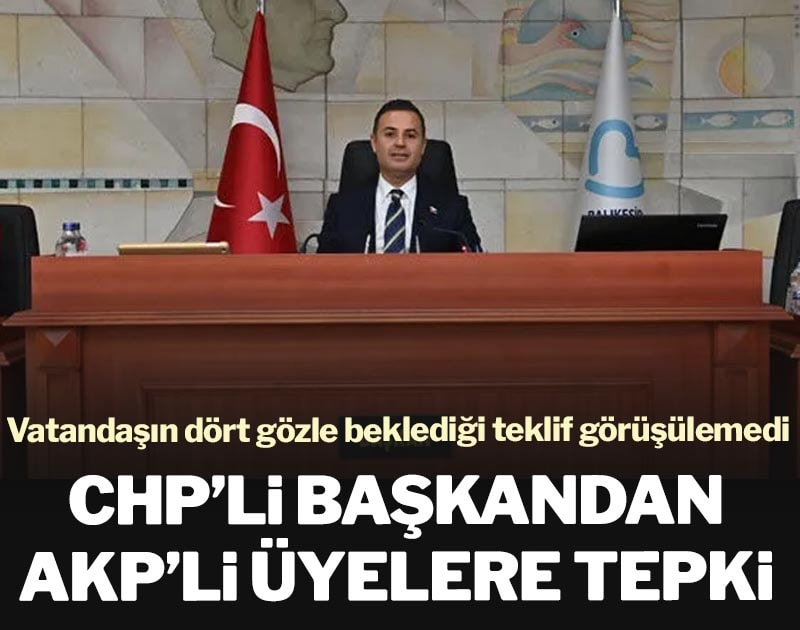 CHP’li başkandan AKP’li üyelere tepki