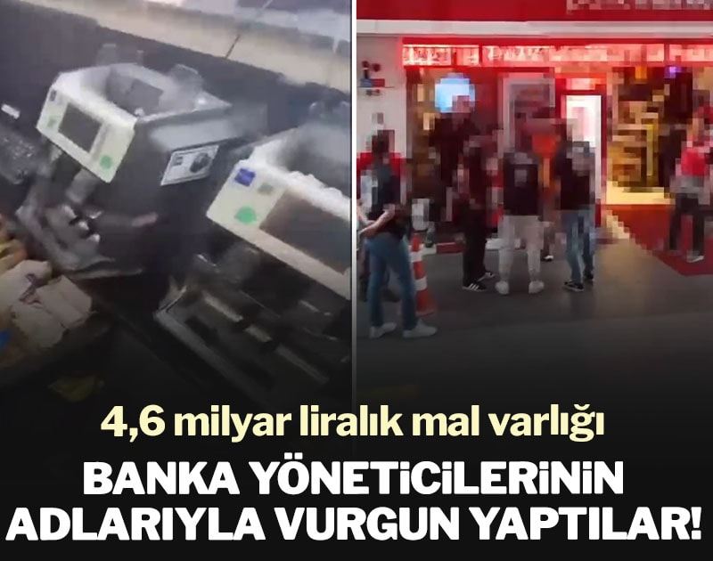 Banka yöneticilerinin adlarıyla vurgun yaptılar! 4,6 milyar liralık mal varlığı