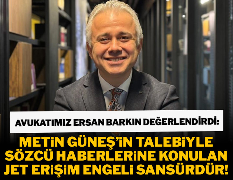 SÖZCÜ’nün avukatı Ersan Barkın: Karar, basın  özgürlüğünün ihlali ve sansür